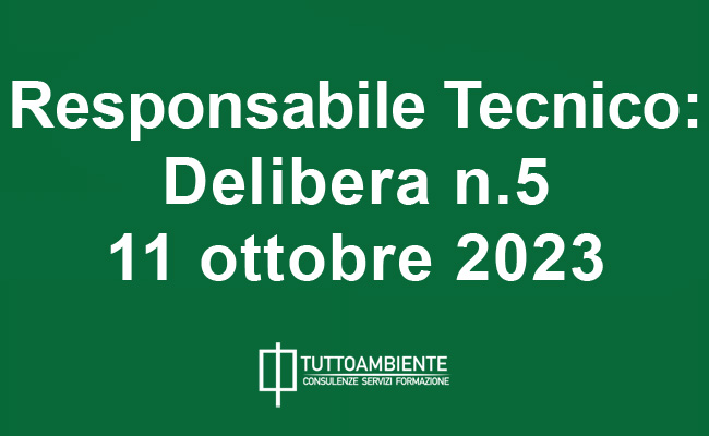 Responsabile Tecnico: le ricadute della Delibera n. 5 del 11 ottobre 2023
